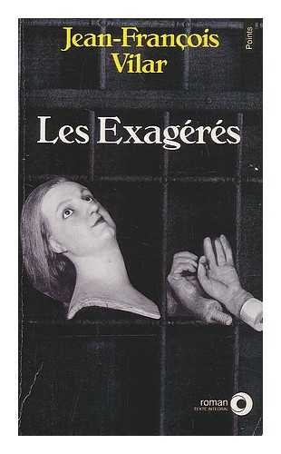 VILAR, JEAN-FRANCOIS - Les Exageres : roman