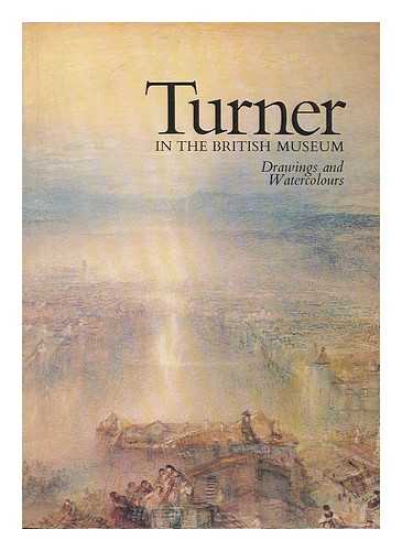 TURNER, JOSEPH MALLORD WILLIAM (1775-1851). WILTON, ANDREW. BRITISH MUSEUM. DEPT. OF PRINTS AND DRAWINGS - Turner in the British Museum : drawings and watercolours : catalogue of an exhibition at the Department of Prints and Drawings of the British Museum, 1975