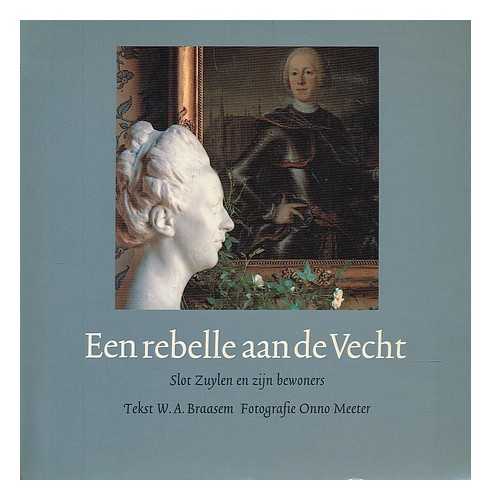 BRAASEM, W. A. - Een rebelle aan de Vecht : Slot Zuylen en zijn bewoners [Language: Dutch]