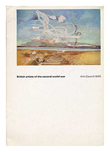 ARTS COUNCIL, GREAT BRITAIN - British artists of the second world war / an Arts Council exhibition 1965
