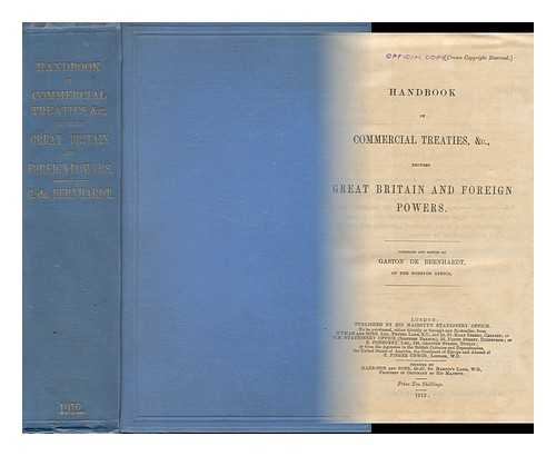 BERNHARDT, GASTON DE (B. 1860). ISSUED BY THE FOREIGN OFFICE OF GREAT BRITAIN - Handbook of Commercial Treaties, & C. , between Great Britain and Foreign Powers. Comp. and Ed. by Gaston De Bernhardt, of the Foreign Office