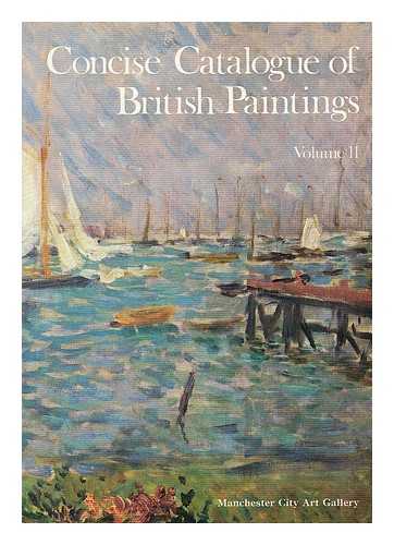 MANCHESTER CITY ART GALLERY - Concise catalogue of British paintings. Vol. II, British artists born in or after 1850 / / Manchester City Art Galleries