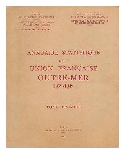 FRANCE. MINISTERE DE LA FRANCE D'OUTRE-MER. SERVICE DES STATISTIQUES. INSTITUT NATIONAL DE LA STATISTIQUE ET DES E´TUDES E´CONOMIQUES (FRANCE) - Annuaire statistique de l'Union francaise outre-mer