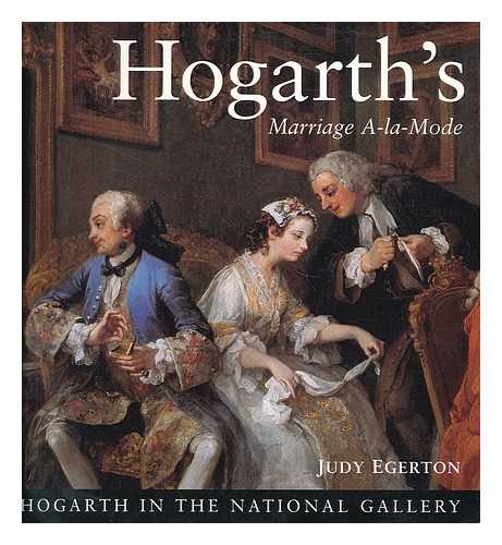 Egerton, Judy. Hogarth, William (1697-1764). Marriage a la mode.  National Gallery (Great Britain) - Hogarth's Marriage a-la-mode / Judy Egerton