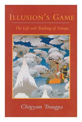 TRUNGPA, CHOGYAM; CHODZIN, SHERAB - Illusion's game : the life and teaching of Naropa