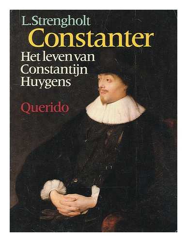 STRENGHOLT, L. - Constanter : het leven van Constantijn Huygens / L. Strengholt ; met medewerking voor de illustraties van A.R.E. de Heer