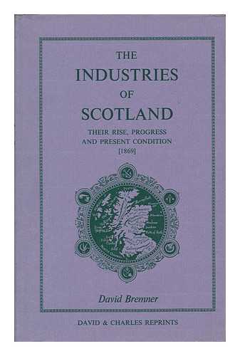 BREMNER, DAVID - The Industries of Scotland; Their Rise, Progress and Present Condition