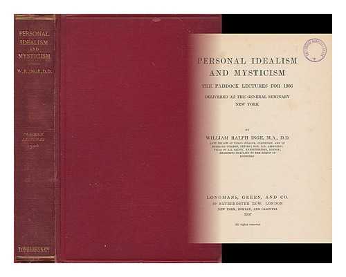 INGE, WILLIAM RALPH (1860-1954) - Personal idealism and mysticism : the Paddock lectures for 1906 / delivered at the General Seminary, New York, by William Ralph Inge