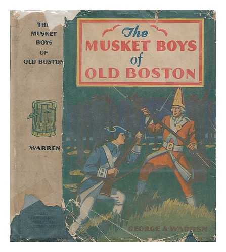 WARREN, GEORGE A. - The musket boys of old Boston, or, The first blow for liberty