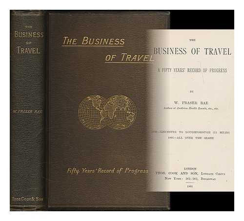 RAE, W. FRASER (WILLIAM FRASER), (1835-1905) - The business of travel: a fifty years' record of progress