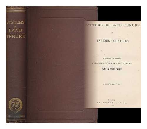 COBDEN CLUB (LONDON, ENGLAND) - Systems of land tenure in various countries / a series of essays published under the sanction of the Cobden Club
