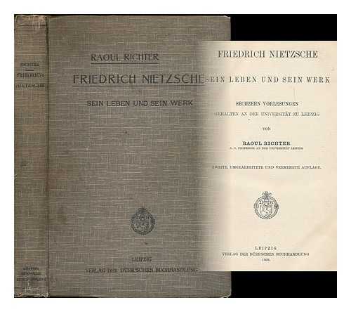 RICHTER, RAOUL HERMANN MICHAEL (1871-1912) - Friedrich Nietzsche, sein Leben und sein Werk : sechzehn Vorlesungen gehalten an der Universitat zu Leipzig / von Raoul Richter