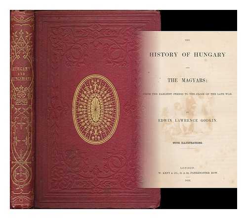 GODKIN, EDWIN LAWRENCE (1831-1902) - The history of Hungary and the Magyars : from the earliest period to the close of the late war