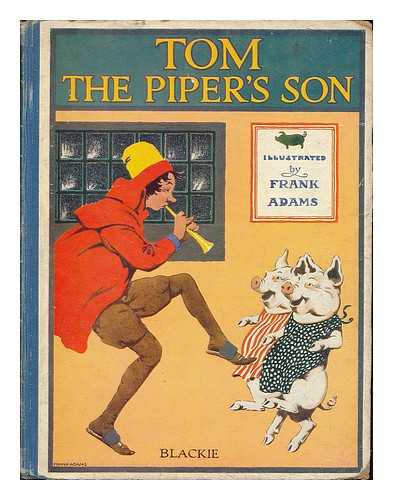 Adams, Frank (1871-1944) - The story of Tom the piper's son / illustrated by Frank Adams