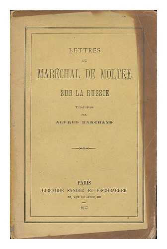 Moltke, Helmuth von - Lettres du marechal de Moltke sur la Russie, traduites par Alfred Marchand