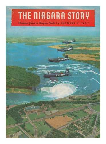 YATES, RAYMOND F. - The Niagara story. Pictorial guide to Niagara Falls