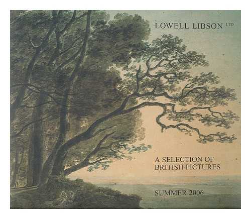 LOWELL LIBSON LTD. INTERNATIONAL FINE ART FAIR - British pictures, a selection from stock : exhibiting at the International Fine Art Fair, New York, 12th-17th May ; Master Drawings in London, 30th June-7th July 2006