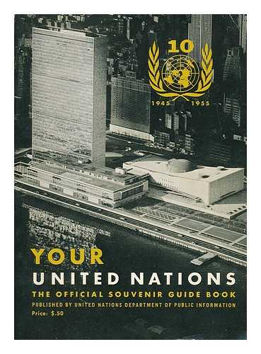 UNITED NATIONS. DEPT. OF PUBLIC INFORMATION - Your United Nations : The official souvenir guide book