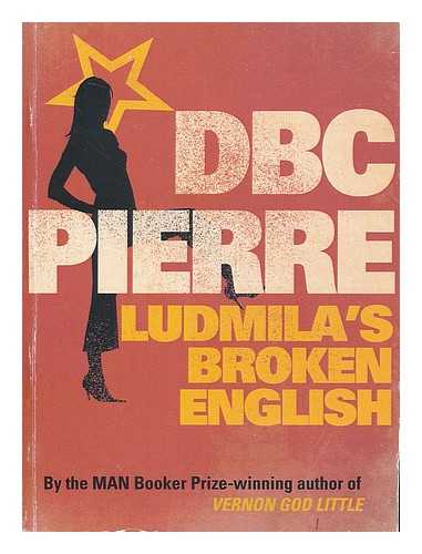 PIERRE, D. B. C. - Ludmila's broken English / D.B.C. Pierre