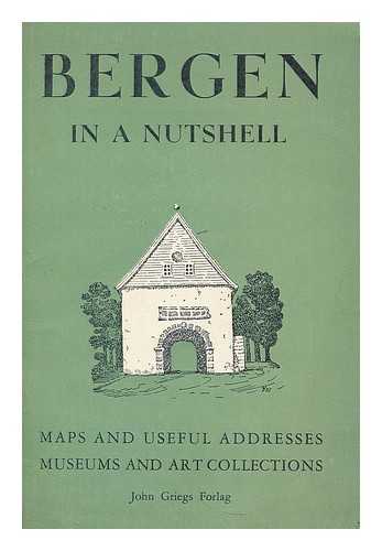GRIEGS, JOHN - Bergen in a nutshell : maps and useful addresses, museums and art collections