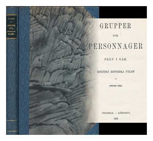 ODD, ORVAR [PSEUD., I.E. OSCAR PATRIC STURZEN-BECKER (1811-1869)] - Grupper och personnager fran i gar; estetiskt historiska utkastaf / af Orvar Odd [Language: Swedish]