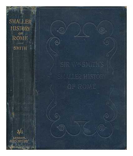 SMITH, WILLIAM (1813-1893) - A smaller history of Rome