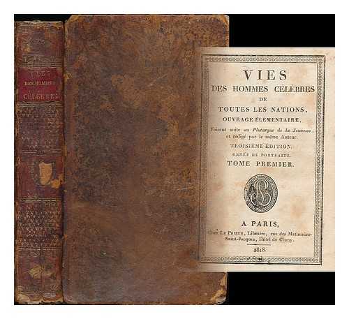 BLANCHARD, PIERRE (1772-1856), [EDITOR.] - Vies des hommes celebres de toutes les nations, ouvrage elementaire, faisant suite au Plutarque de la jeunesse, et redige par le meme auteur ... Tome premier