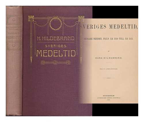 HILDEBRAND, HANS - Sveriges medeltid, senare skedet, fran ar 1350 till ar 1521 / af Hans Hildebrand [Language: Swedish]