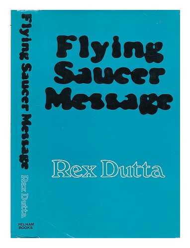 DUTTA, REX - Flying saucer message / [by] Rex Dutta