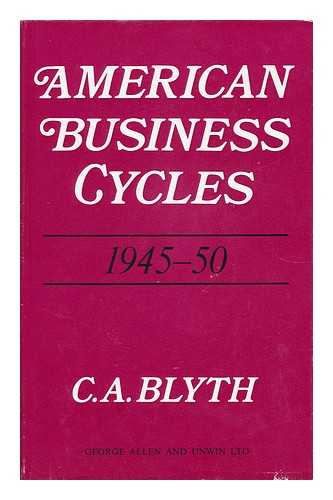 BLYTH, C. A. - American Business Cycles 1945-50