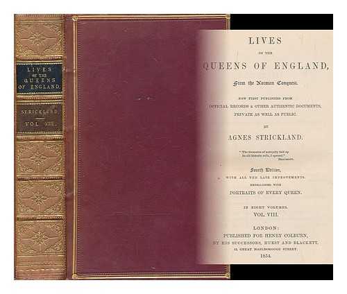 STRICKLAND, AGNES (1796-1874) - Lives of the queens of England : from the Norman conquest, now first published from official records & other authentic documents, private as well as public. Vol. 8 [Anne, Queen-regnant of Great Britain and Ireland]