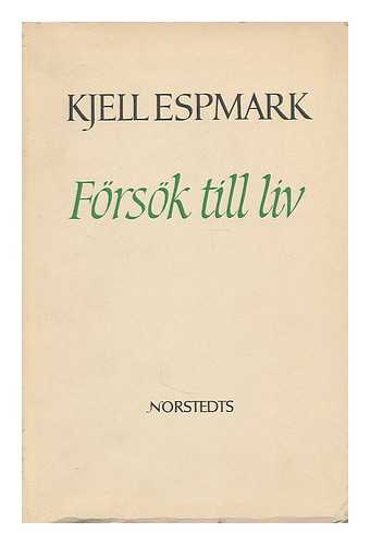 ESPMARK, KJELL (1930- ) - Forsok till liv / Kjell Espmark [Language: Swedish]