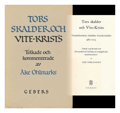 OHLMARKS, AKE (1911-1984) - Tors skalder och Vite-Krists : trosskiftestidens islandska furstelovskalder, 980-1013 / Tolkade samt forsedda med literaturhistorisk inledning och strofupplosande detaljkommentarer av A. Ohlmarks [Language: Swedish]