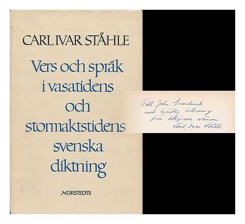 STAHLE, CARL IVAR - Vers och sprak i Vasatidens och stormaktstidens svenska diktning / Carl Ivar Stahle [Language: Swedish]