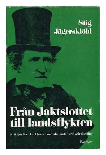 Jagerskiold, Stig Axel Fridolf (1911-1997) - Fran Jaktslottet till landsflykten : nytt ljus over Carl Jonas Love Almquists varld och diktning [Language: Swedish]