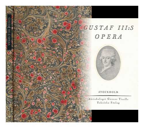 ROYAL THEATRE, STOCKHOLM - Gustaf III:s Opera : minnesskrift utgiven med anledning av Kungl. Teaterns 150-arsjubileum 1773 18/1 1923 [Language: Swedish]