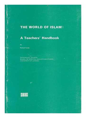 TAMES, RICHARD - The world of Islam : a teacher's handbook / Richard Tames