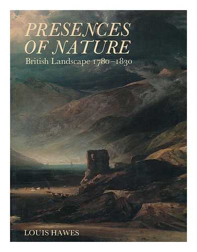 HAWES, LOUIS. YALE CENTER FOR BRITISH ART - Presences of nature : British landscape, 1780-1830 / Louis Hawes