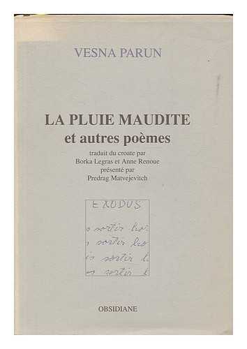 PARUN, VESNA (1922-2010) - La Pluie Maudite et autres poems / Vesna Parun ; traduit du croate par Borka Legras et Anne Renoue