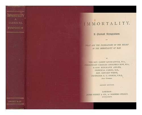 CANON KNOX-LITTLE, REV . [ET AL.] - Immortality : a clerical symposium on what are the foundations of the belief in the immortality of man