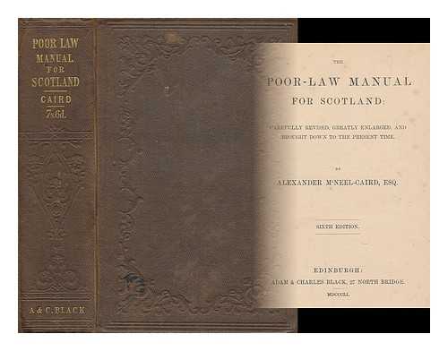 M'NEEL-CAIRD, ALEXANDER (1814-1880) - The poor-law manual for Scotland : carefully revised, greatly enlarged, and brought down to the present time