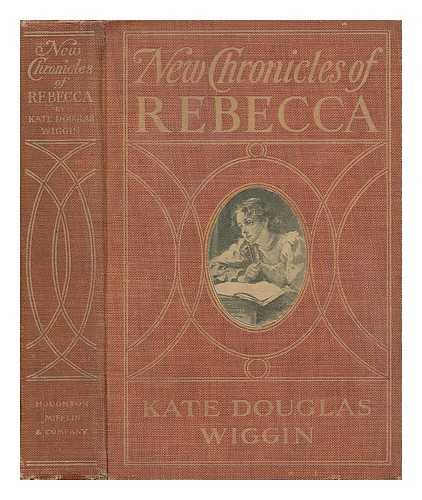 WIGGIN, KATE DOUGLAS SMITH (1856-1923) - New chronicles of Rebecca