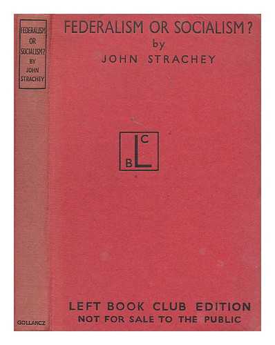 STRACHEY, JOHN (1901-1963) - Federalism or socialism?