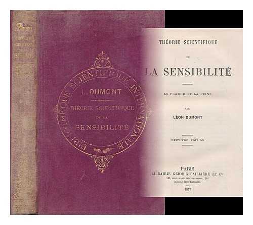 DUMONT, LEON A. (1837-1876) - Theorie scientifique de la sensibilite : le plaisir et la peine / par Leon Dumont
