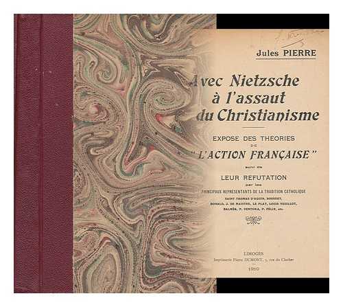 PIERRE, JULES - Avec Nietzsche a l'assaut du christianisme : expose des theories de l'Action francaise, suivi de leur refutation par les principaux representants de la tradition catholique