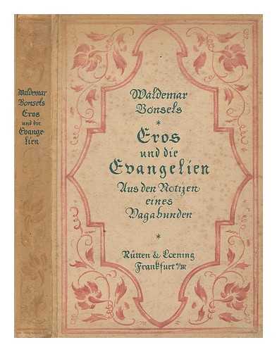 BONSELS, WALDEMAR (1881-?) - Eros und die evangelien : aus den notizen eines Vagabunden