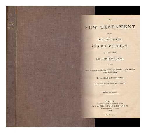 CLARENDON PRESS: [BIBLE -- N.T. -- CHRISTIAN DOCTRINE] - The New Testament of our Lord and Saviour Jesus Christ, translated out of the original Greek : and with the former translations diligently compared and revised, by His Majesty's special command