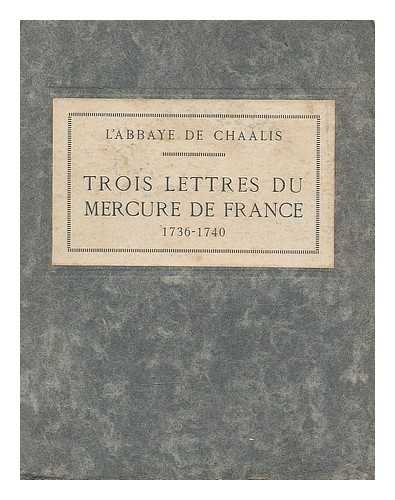 LEBEUF, ABBE (1687-1760). GILLET, LOUIS (1876-1943) - Trois lettres du Mercure de France : 1736-1740 / avant-propos de Louis Gillet