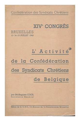 C. S. C. - Activite de la Confederation des syndicats chretiens de Belgique : XIVe Congres 13-14-15 Juillet 1945 / par Mr Auguste Cool