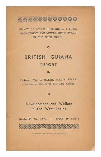 MILLER, WILLIAM CHRISTOPHER (1898-) - Survey of animal husbandry, feeding, management and veterinary services in the West Indies : British Guiana report